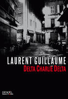 Couverture du livre « Delta Charlie Delta » de Laurent Guillaume aux éditions Denoel