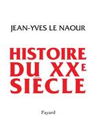 Couverture du livre « Histoire du XXe siècle » de Jean-Yves Le Naour aux éditions Fayard