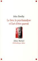 Couverture du livre « Le lien, la psychanalyse et l'art d'être parent » de John Bowlby aux éditions Albin Michel