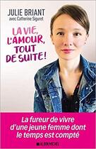 Couverture du livre « La vie, l'amour, tout de suite ! » de Catherine Siguret et Julie Briant aux éditions Albin Michel