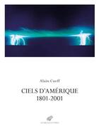 Couverture du livre « Ciels d'Amérique : 1801-2001 » de Alain Cueff aux éditions Belles Lettres