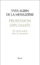 Couverture du livre « Profession diplomate » de Yves-Aubin De La Messuziere aux éditions Plon