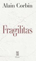 Couverture du livre « Fragilitas » de Alain Corbin aux éditions Plon