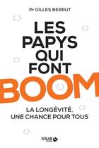 Couverture du livre « Les papys qui font boom ! la longévité, une chance pour tous » de Gilles Berrut aux éditions Solar
