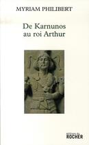 Couverture du livre « De karnunos au roi arthur » de Myriam Philibert aux éditions Rocher