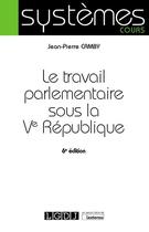 Couverture du livre « Le travail parlementaire sous la Ve République (6e édition) » de Jean-Pierre Camby aux éditions Lgdj