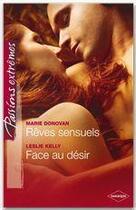 Couverture du livre « Rêves sensuels ; face au désir » de Leslie Kelly et Marie Donovan aux éditions Harlequin