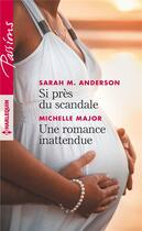 Couverture du livre « Si près du scandale ; une romance inattendue » de Michelle Major et Sarah M. Anderson aux éditions Harlequin