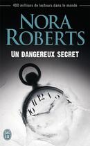 Couverture du livre « Un dangereux secret » de Nora Roberts aux éditions J'ai Lu