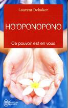 Couverture du livre « Ho'oponopono, ce pounoir est en vous » de Laurent Debaker aux éditions J'ai Lu
