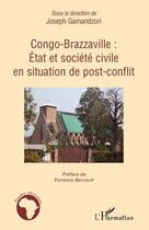 Couverture du livre « Congo-Brazzaville ; état et société civile en situation de post-conflit » de Joseph Gamandzori aux éditions Editions L'harmattan