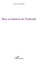 Couverture du livre « Dieu est danseur de tecktonik » de Yann Walcker aux éditions Editions L'harmattan