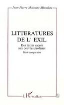 Couverture du livre « Littératures de l'exil ; des textes sacrés aux oeuvr » de Jean-Pierre Makouta-Mboukou aux éditions Editions L'harmattan