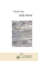Couverture du livre « Sale mine » de Robert Perz aux éditions Le Manuscrit