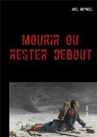 Couverture du livre « Mourir ou rester debout » de Joel Meyniel aux éditions Books On Demand