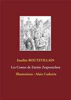 Couverture du livre « Les contes de Zattise Zeqwestchen » de Boutevillain Eusebie et Alain Catherin aux éditions Books On Demand