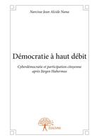 Couverture du livre « Démocratie à haut débit » de Narcisse Jean Alcide Nana aux éditions Editions Edilivre