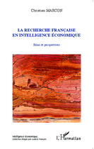 Couverture du livre « La recherche française en intelligence économique ; bilan et perspectives » de Christian Marcon aux éditions Editions L'harmattan