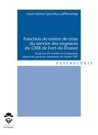 Couverture du livre « Fonction de centre de crise du service des urgences du CHR de Fort-de-France » de Louis-Leonce Lecurieux-Lafferronnay aux éditions Societe Des Ecrivains