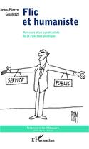 Couverture du livre « Flic et humaniste ; parcours d'un syndicaliste de la fonction publique » de Jean-Pierre Gualezzi aux éditions L'harmattan