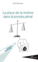 Couverture du livre « La place de la victime dans le procès pénal » de Lea Castellon aux éditions L'harmattan