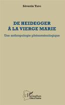 Couverture du livre « De Heidegger à la vierge Marie ; une anthropologie phénoménologique » de Séverin Yapo aux éditions L'harmattan