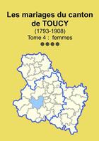 Couverture du livre « Les mariages du canton de Toucy (1793-1908) tome 4 » de Soge Yonne aux éditions Lulu