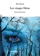 Couverture du livre « Les visages bleus » de Philippe-Elie David aux éditions Complicites