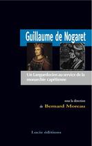 Couverture du livre « Guillaume de Nogaret ; un Languedocien au service de la monarchie capétienne » de Bernard Moreau aux éditions Lucie