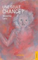 Couverture du livre « Une seule chance ? » de Severine Lenz aux éditions Jets D'encre