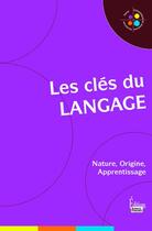 Couverture du livre « Les clés du langage : nature, origine, apprentissage » de Jean-Francois Dortier et Nicolas Journet aux éditions Sciences Humaines
