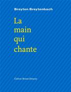 Couverture du livre « La main qui chante » de Breyten Breytenbach aux éditions Bruno Doucey