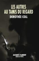 Couverture du livre « Les autres au tamis du regard » de Dorothee Coll aux éditions Jacques Flament