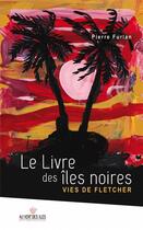 Couverture du livre « Le livre des îles noires ; vies de Fletcher » de Pierre Furlan aux éditions Au Vent Des Iles