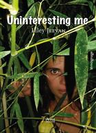 Couverture du livre « Uninteresting me » de Liley Jeevan aux éditions 7 Ecrit