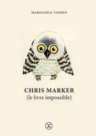 Couverture du livre « Chris Marker (le livre impossible) » de Maroussia Vossen aux éditions Le Tripode