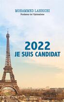 Couverture du livre « 2022, je suis candidat » de Mohammed Lahrichi aux éditions Editions Maia