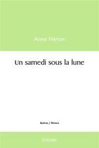 Couverture du livre « Un samedi sous la lune » de Herion Anne aux éditions Edilivre