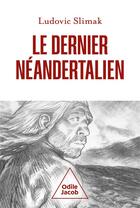 Couverture du livre « Le dernier Néandertalien » de Ludovic Slimak aux éditions Odile Jacob