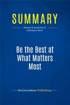 Couverture du livre « Be the Best at What Matters Most : Review and Analysis of Calloway's Book » de  aux éditions Business Book Summaries