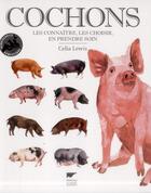 Couverture du livre « Cochons ; les connaître, les choisir, en prendre soin » de Celia Lewis aux éditions Delachaux & Niestle