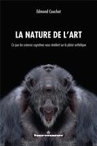 Couverture du livre « La nature de l'art - ce que les sciences cognitives nous revelent sur le plaisir esthetique » de Edmond Couchot aux éditions Hermann