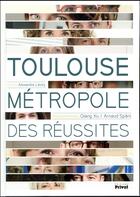 Couverture du livre « Toulouse, métropole des réussites » de Alexandre Léoty aux éditions Privat