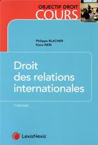 Couverture du livre « Droit des relations internationales (7e édition) » de Philippe Blacher et Kiara Neri aux éditions Lexisnexis