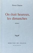 Couverture du livre « On était heureux les dimanches » de Pierre Charras aux éditions Mercure De France