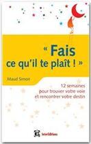 Couverture du livre « Fais ce qu'il te plaît ! 12 semaines pour trouver votre voie et rencontrer votre destin » de Maud Simon aux éditions Intereditions