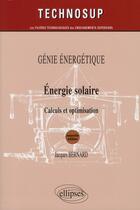 Couverture du livre « Energie solaire - calculs et optimisation - genie energetique - niveau b - 2e edition » de Jacques Bernard aux éditions Ellipses