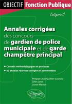 Couverture du livre « Annales corrigees des concours de gardien de police municipale et de garde champetre principal. cate » de Quillien/Janel aux éditions Ellipses