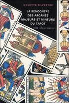 Couverture du livre « La rencontre des arcanes majeurs et mineurs du tarot » de Colette Silvestre aux éditions Grancher