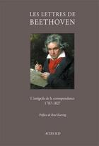 Couverture du livre « Les lettres de Beethoven ; l'intégrale de la correspondance 1787-1827 » de  aux éditions Actes Sud